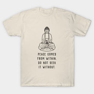 Peace Comes From Within Do Not Seek It Without T-Shirt